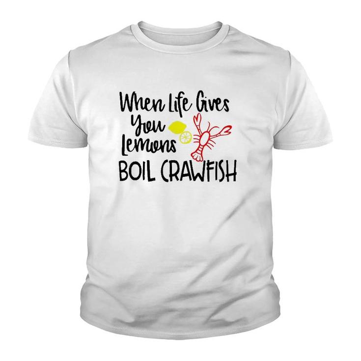 When Life Gives You Lemons Boil Crawfish Bbq Party Men Women Youth T-shirt