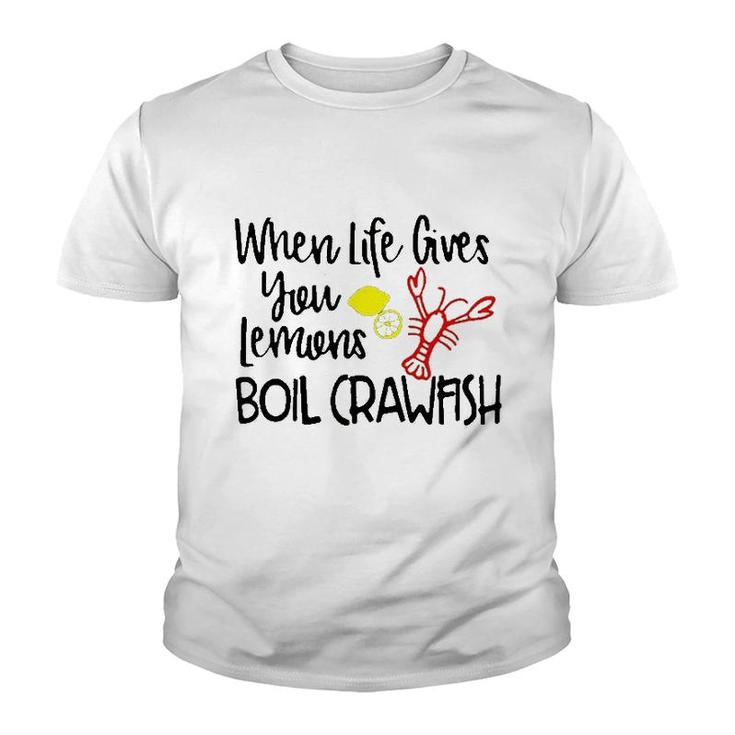 When Life Gives You Lemons Boil Crawfish Youth T-shirt