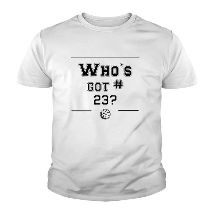Who's Got 23 Basketball Lover Gift Youth T-shirt