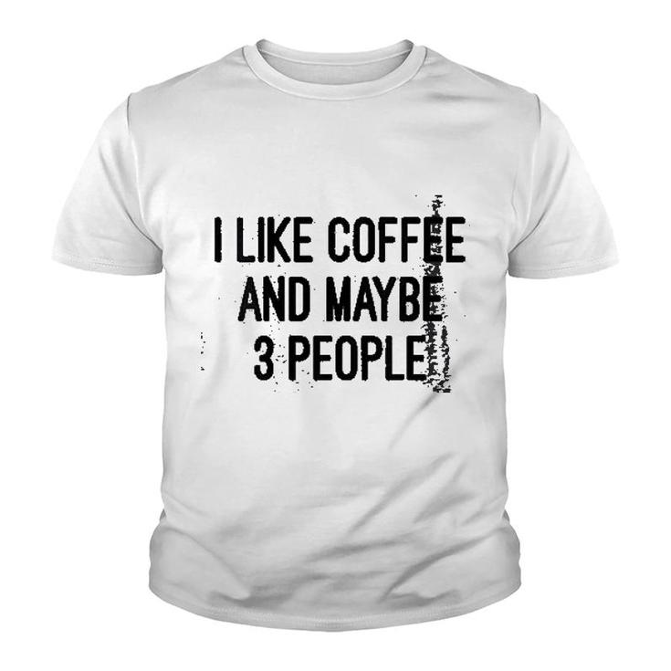 Woens I Like Coffee And Maybe 3 People Youth T-shirt