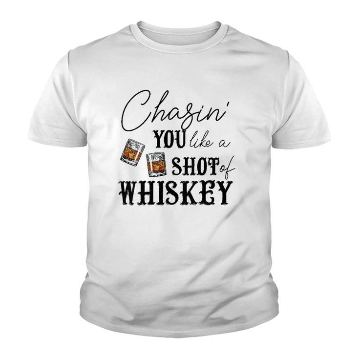 Womens Chasing You Like A Shot Of Whiskey Funny Whiskey Drinking  Youth T-shirt