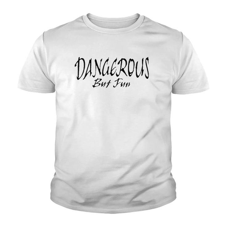 Womens Dangerous But Fun  Youth T-shirt