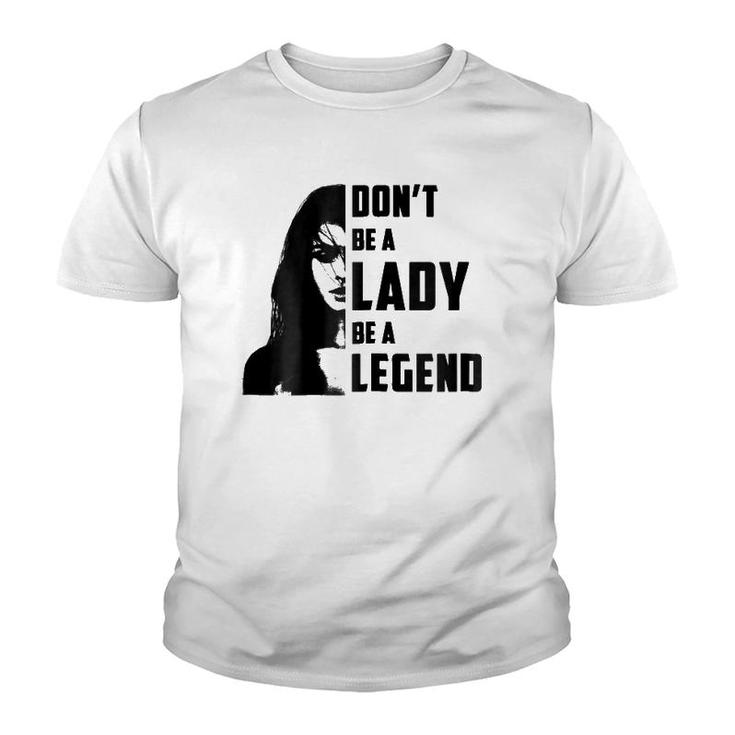 Womens Don't Be A Lady Be A Legendfor Women Gifts Youth T-shirt