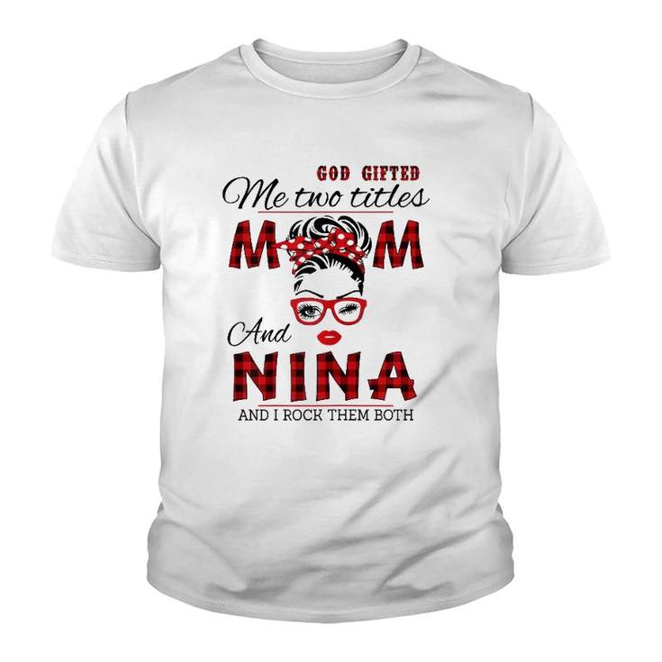 Womens God Gifted Me Two Titles Mom And Nina Mother's Day Youth T-shirt