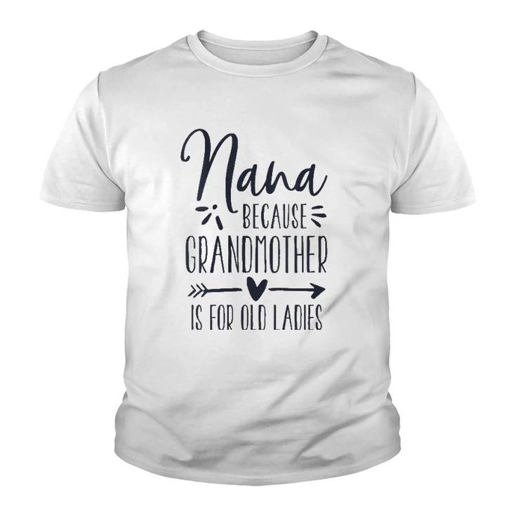 Womens Grandmother Is For Old Ladies - Cute Funny Nana Grandma Name Youth T-shirt