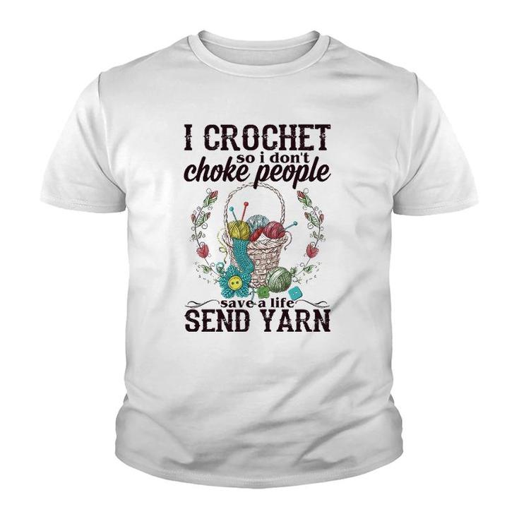 Womens I Crochet So I Don't Choke People Save A Life Send Yarn Youth T-shirt