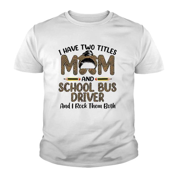 Womens I Have Two Titles Mom & School Bus Driver Mother's Day Youth T-shirt