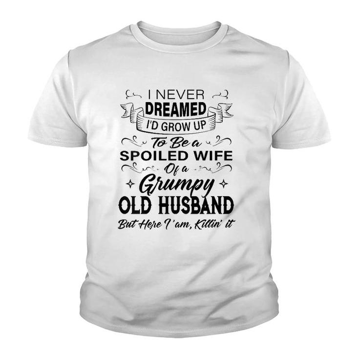 Womens I Never Dreamed I'd Grow Up To Be A Spoiled Wife Of Husband Youth T-shirt