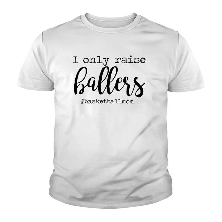 Womens I Only Raise Ballers Basketball Mom Mothers Day Youth T-shirt
