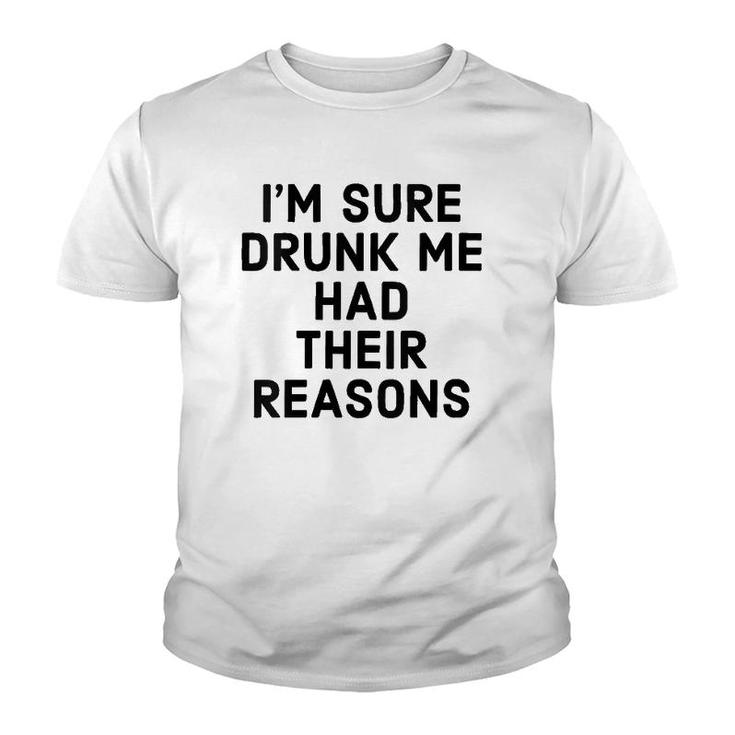 Womens I'm Sure Drunk Me Had Their Reasons - Funny Drinking  Youth T-shirt
