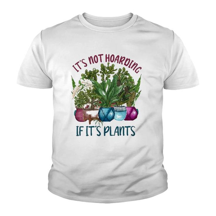 Womens It's Not Hoarding If It's Plants Gardening Cactus Farmer Gift  Youth T-shirt