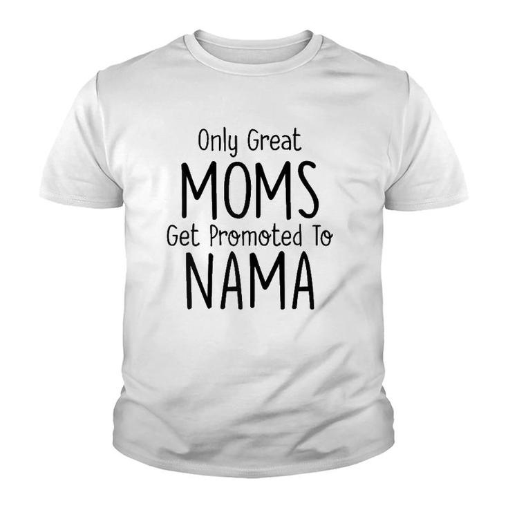 Womens Nama Gift Only Great Moms Get Promoted To Youth T-shirt