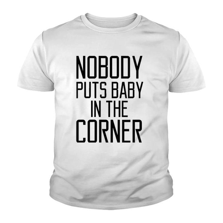 Womens Nobody Puts Baby In The Corner Funny Saying Women  Youth T-shirt