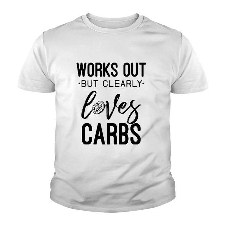 Womens Works Out But Clearly Loves Carbs Funny Workout Motivational  Youth T-shirt