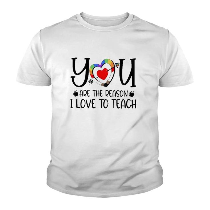 You Are The Reason I Love To Teach Teacher Quotes Youth T-shirt