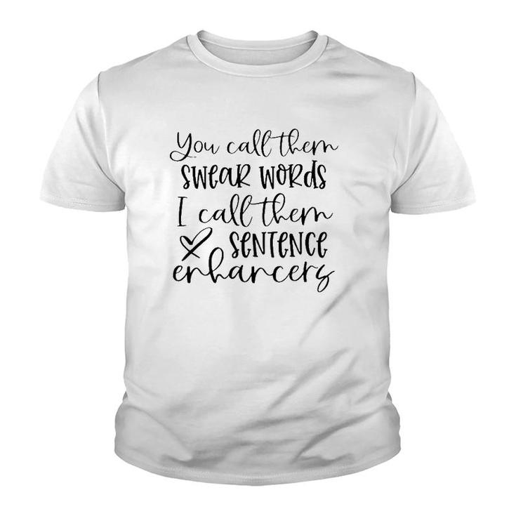 You Call Them Swear Words I Call Sentence Enhancers Heart Youth T-shirt
