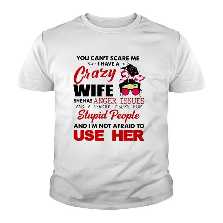 You Can't Scare Me I Have A Crazy Wife She Has Anger Issues Youth T-shirt