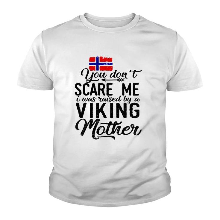 You Do Not Scare Me I Was Raised By A Viking Mother Youth T-shirt