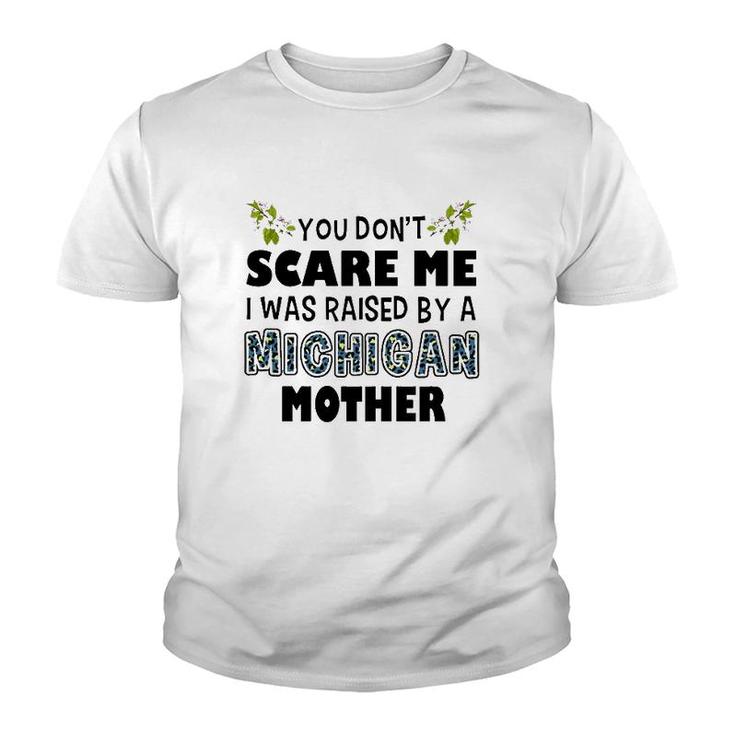 You Don't Scare Me I Was Raised By A Michigan Mother Youth T-shirt