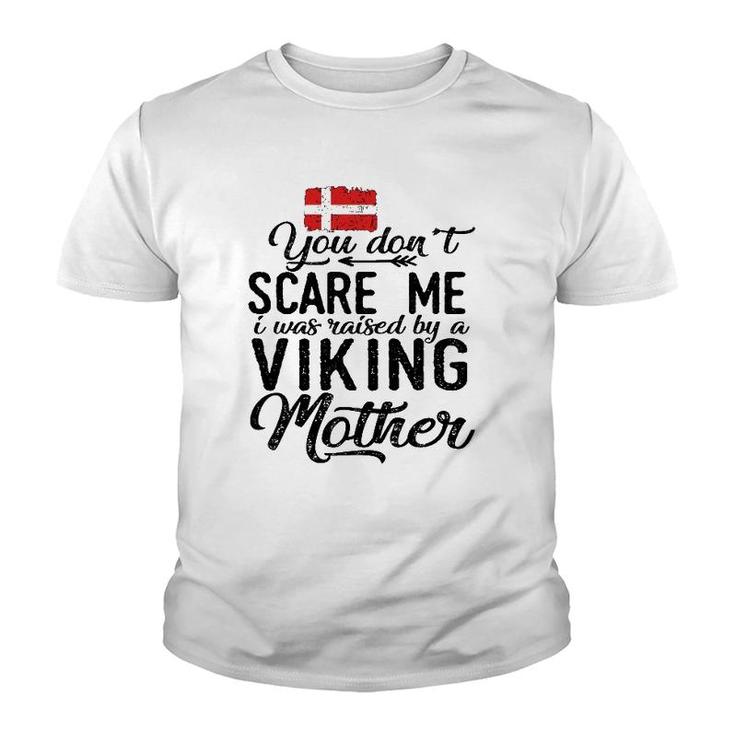 You Don't Scare Me I Was Raised By A Viking Mother Denmark Flag Danish Gift Youth T-shirt