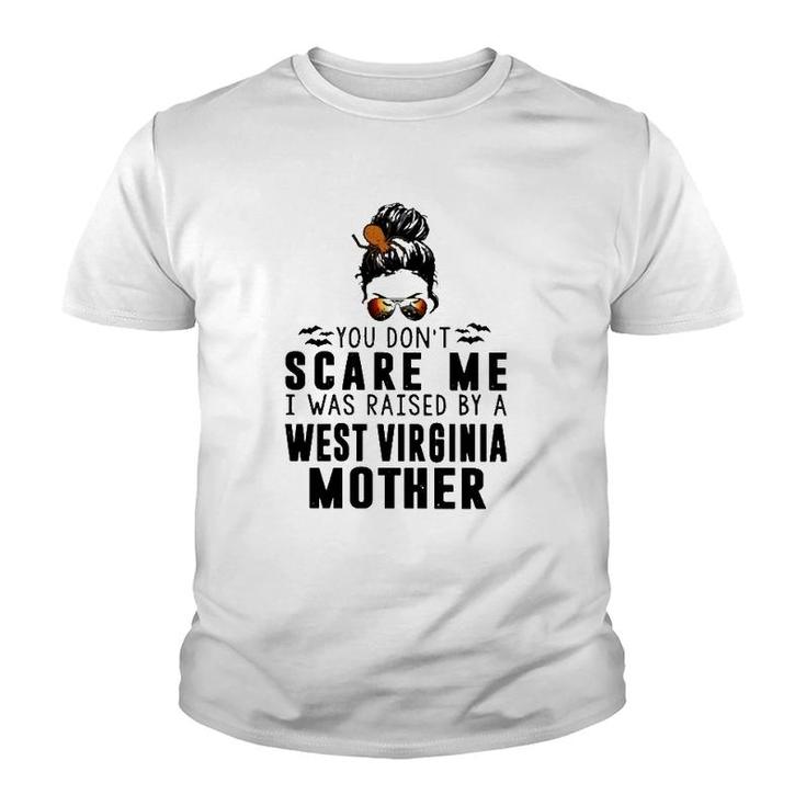You Don't Scare Me I Was Raised By A West Virginia Mother Youth T-shirt