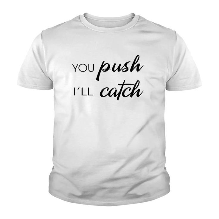 You Push I'll Catch Neonatal Nurse Midwifery Midwife Youth T-shirt