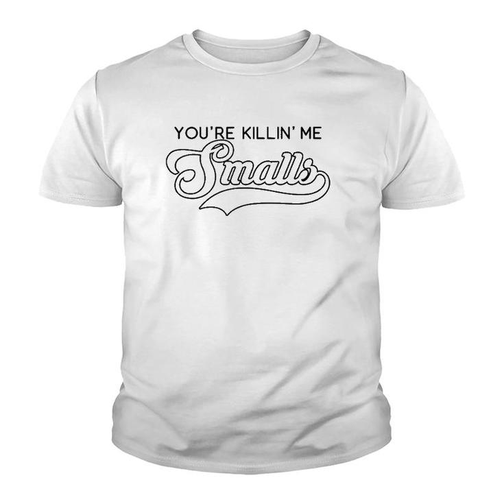 You're Killin' Me Smalls Funny Baseball Parent Meme  Youth T-shirt