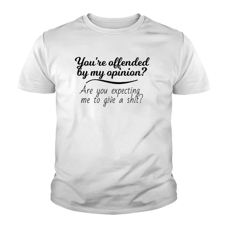 You're Offended By My Opinion Funny Sarcastic Saying Gifts Youth T-shirt