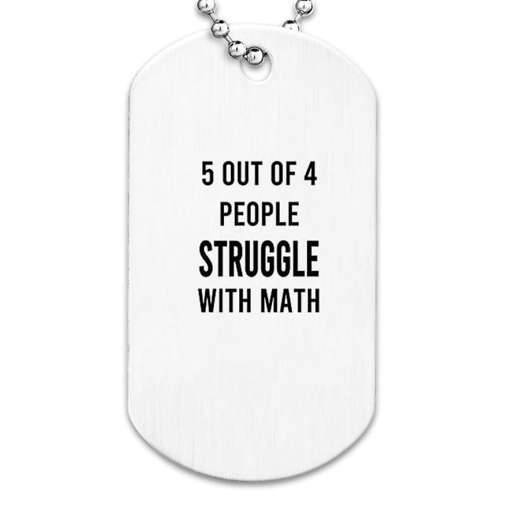 5 Of 4 People Struggle With Math Dog Tag