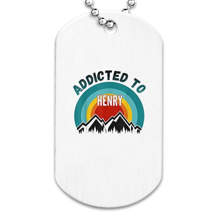 Addicted To Henry Gift For Henry Dog Tag