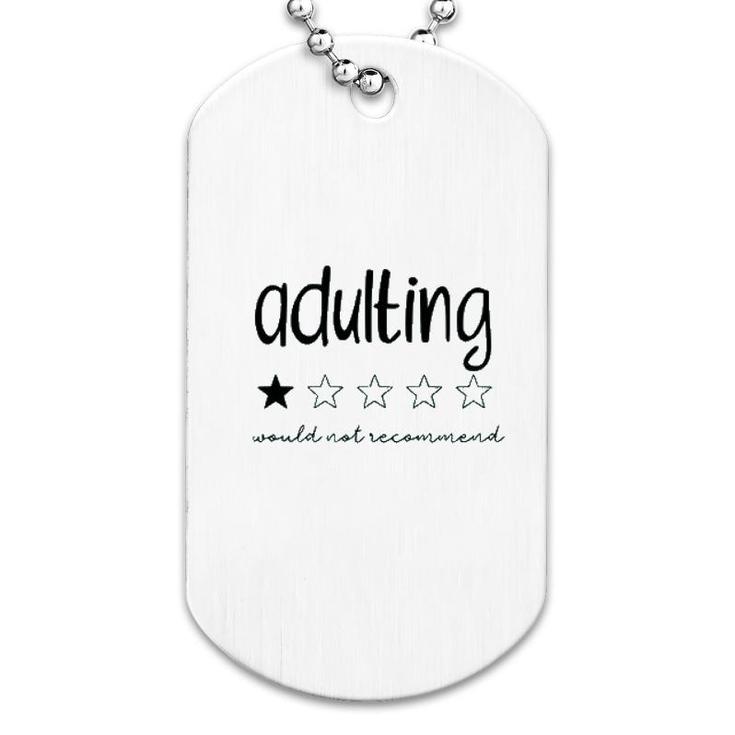 Adulting Would Not Recommend Dog Tag