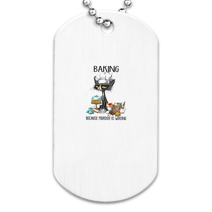 Baking Because Murder Is Wrong Dog Tag