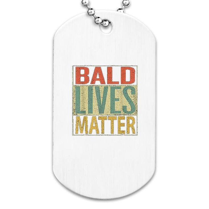Bald Lives Matter  Funny Bald Head Dog Tag