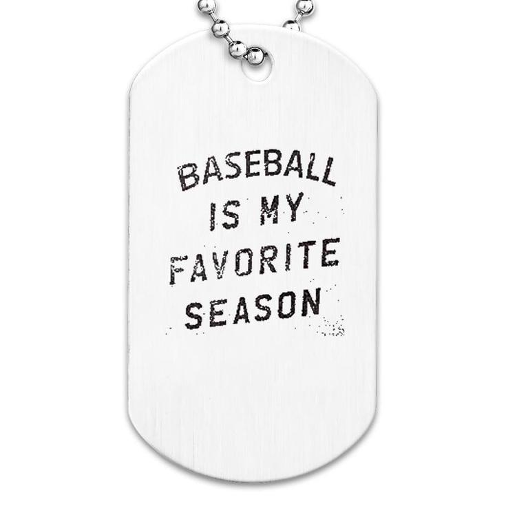 Baseball Is My Favorite Season Dog Tag