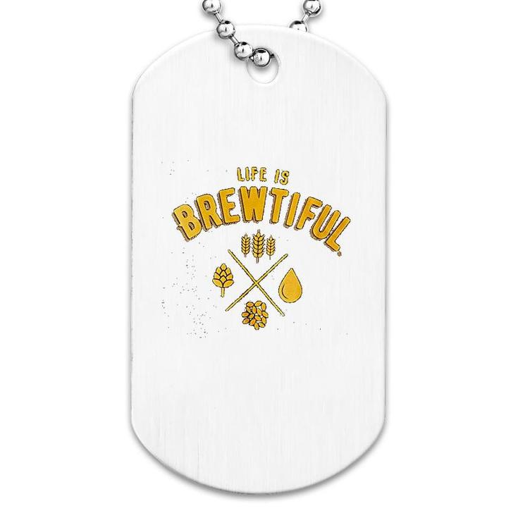 Beer   Life Is Brewtiful Dog Tag