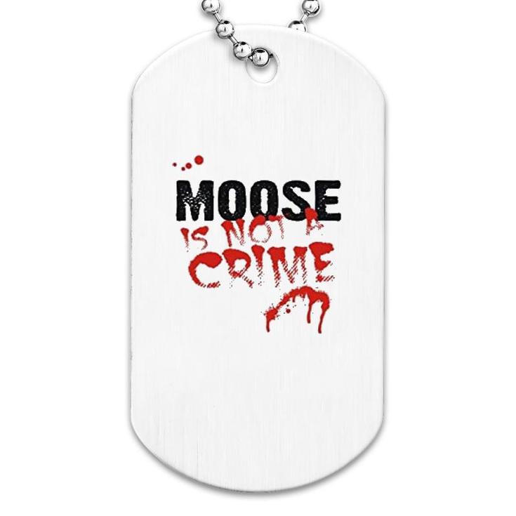 Being A Moose Is Not A Crime Dog Tag