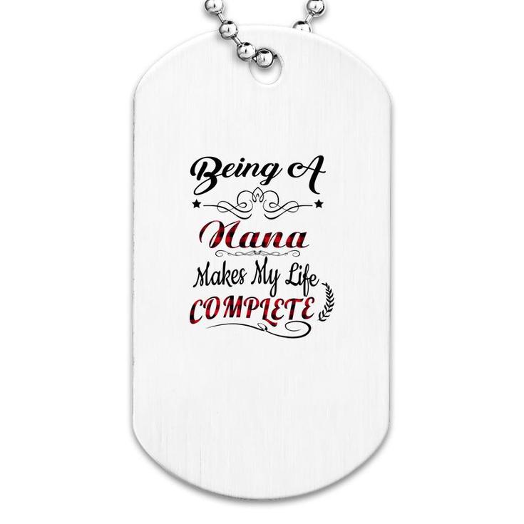 Being A Nana Makes My Life Complete Dog Tag