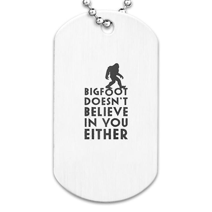 Bigfoot Does Not Believe In You Either Dog Tag