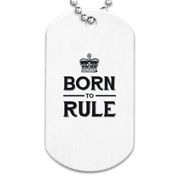 Born To Rule Dog Tag