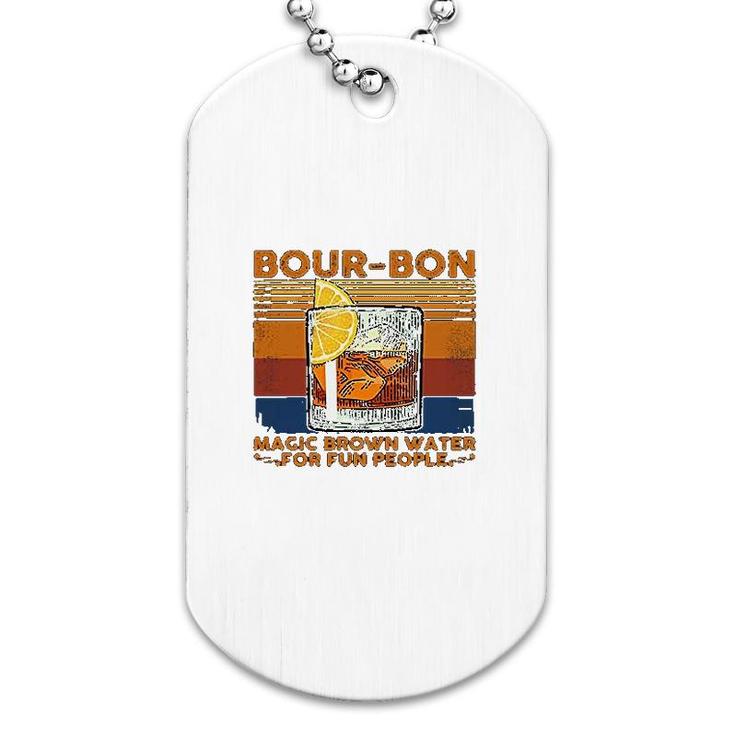 Bourbon Magic Brown Water For Fun People Dog Tag