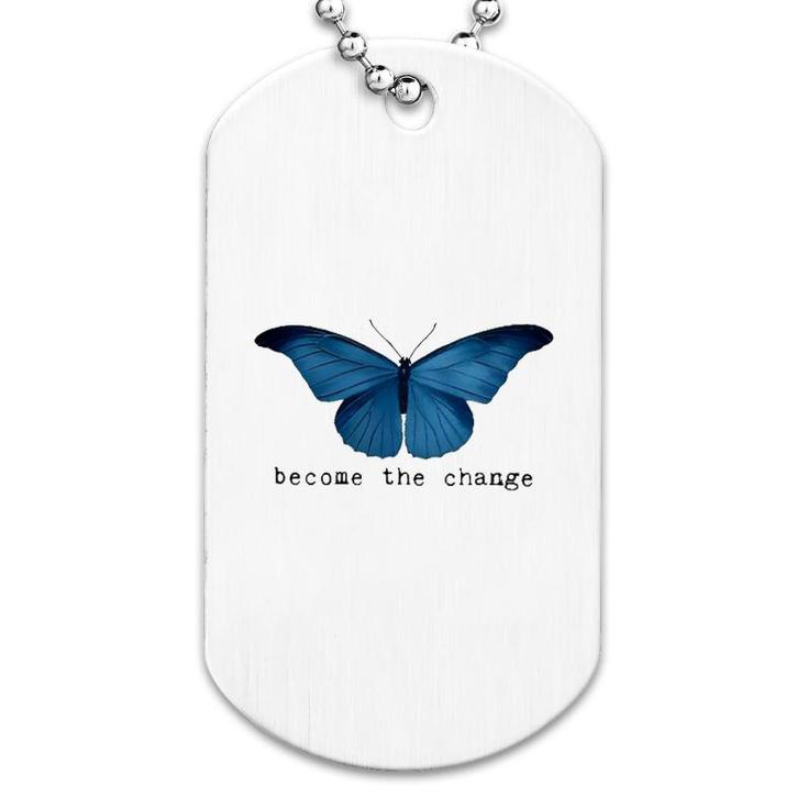 Butterfly Become The Change Dog Tag
