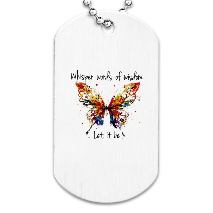 Butterfly Whisper Words Of Wisdom Dog Tag