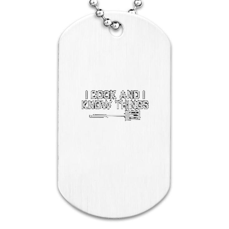 Chefs I Cook And I Know Things Dog Tag