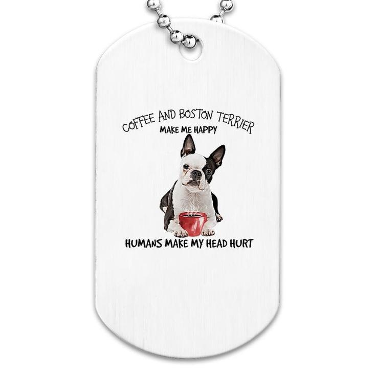 Coffee And Boston Terrier Make Me Happy Dog Tag