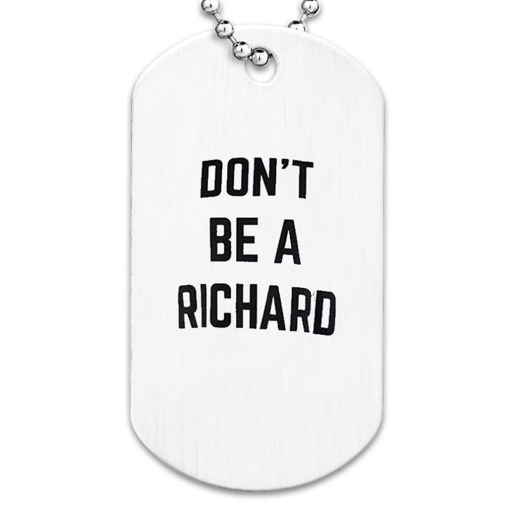 Dont Be A Richard Dog Tag