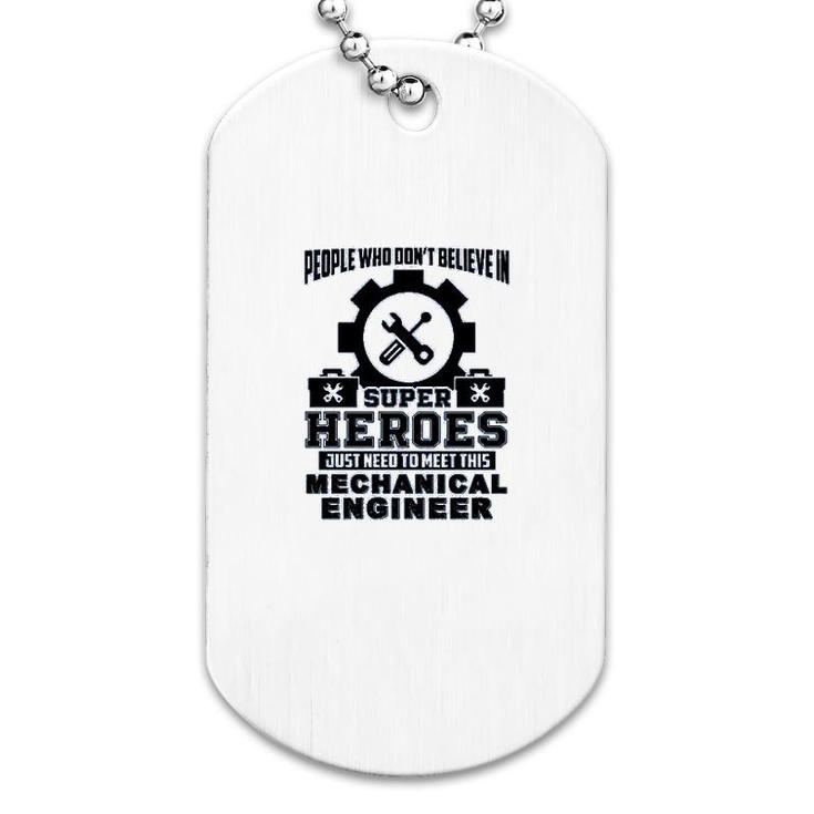 Dont Believe In Super Hero Meet This Mechanical Engineer Dog Tag
