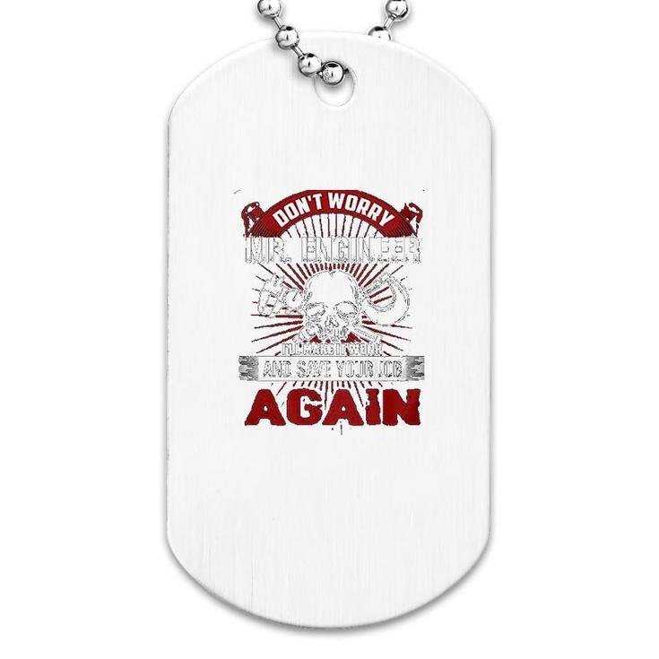 Dont Worry Mr Engineer Machinist Dog Tag