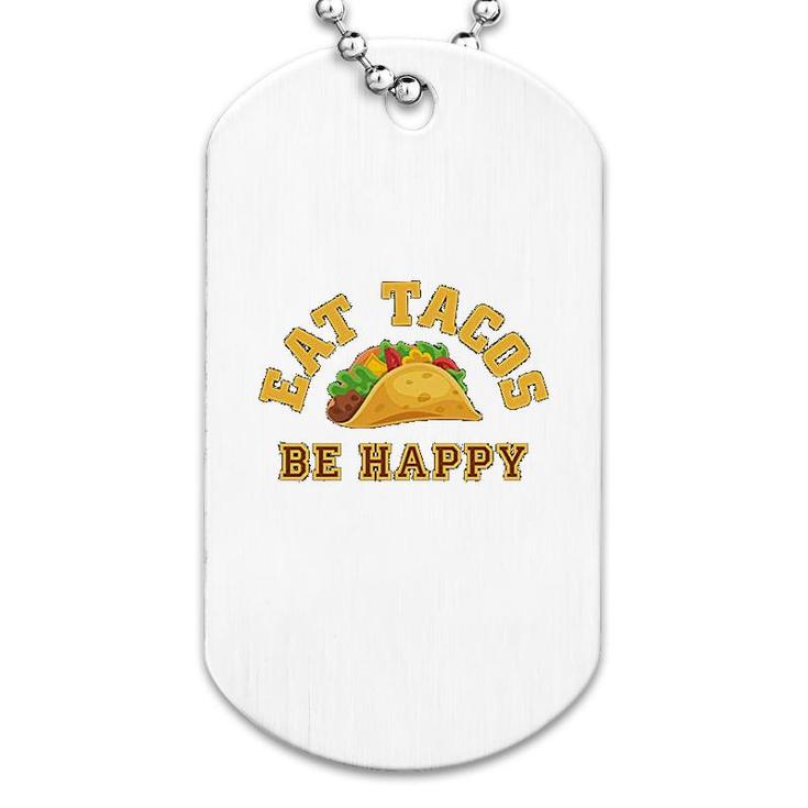 Eat Tacos Be Happy Mexican Dog Tag
