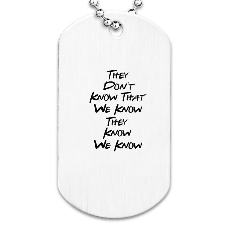 Friends They Dont Know Dog Tag