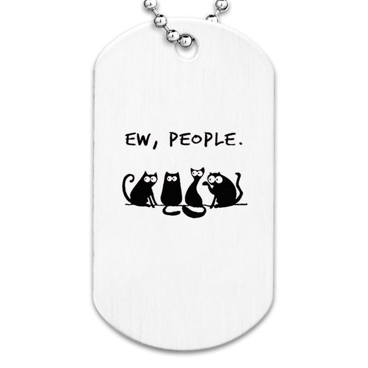 Funny Ew People Cats Dog Tag